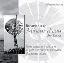 Regards sur un mineur d'eau - jean sahores, un engagement solidaire auprès des habitants pauvres des terres arides