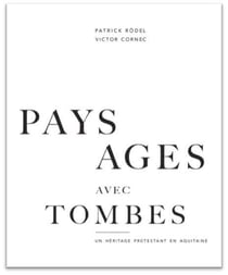 Paysages avec tombes - un héritage protestant en aquitaine