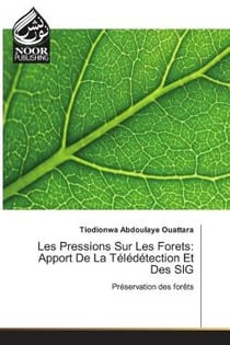 Les Pressions Sur Les forets: Apport De La Teledetection et Des SIG : Preservation des forets