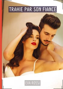 Trahie par son Fiancé : Conte Érotique Interdit de Sexe Hard Français