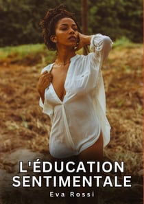 L'éducation Sentimentale : Histoires Érotiques Interdites de Sexe Tabou pour Adultes