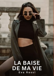 La baise de ma Vie : Nouvelles Erotiques pour Adultes - Histoires de Sexe Explicites et Taboues (Interdites & Hard)