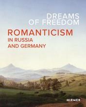 Dreams of freedom : romanticism in Germany and Russia