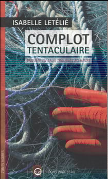 Complot tentaculaire - enquête en eaux troubles au havre