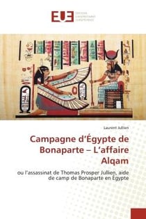 Campagne d'Egypte de Bonaparte - l'affaire Alqam - ou l'assassinat de Thomas Prosper Jullien, aide de camp de Bonaparte en Egypte