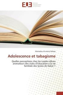 Adolescence et tabagisme - quelles perceptions chez les leader-élèves animateurs des cleubs d'éducation à la vie familiale des lycées de Dakar ?