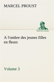 À la recherche du temps perdu Tome 2 : à l'ombre des jeunes filles en fleurs t.3