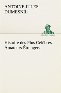 Histoire des plus celebres amateurs etrangers espagnols, anglais, flamands, hollandais et allemands