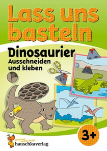 Lass uns basteln - Ausschneiden und Kleben ab 3 Jahre - Dinosaurier : Bastelbuch ab 3 Jahre mit bunten Bastelvorlagen für Mädchen und Jungs