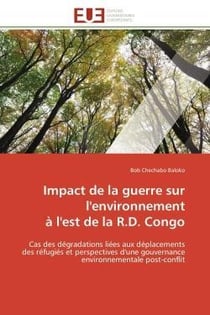 Impact de la guerre sur l'environnement a l'est de la r.d. congo - cas des degradations liees aux de
