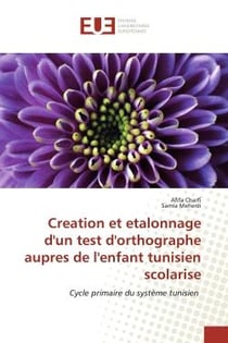 Creation et etalonnage d'un test d'orthographe aupres de l'enfant tunisien scolarise : Cycle primaire du système tunisien
