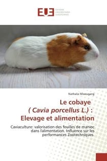 Le cobaye ( Cavia porcellus L.) : Elevage et alimentation : Caviaculture: valorisation des feuilles de manioc dans l'alimentation Influence sur les performances