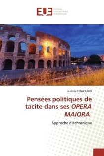 Pensées politiques de tacite dans ses OPERA MAIORA : Approche diachronique