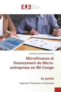 Microfinance et financement de Micro-entreprises en RD Congo 3e partie : Approche Théorique et Empirique