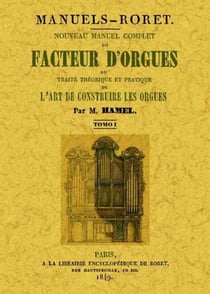 Nouveau manuel complet du facteur d'orgues - ou traité théorique et pratique de l'art de construire - 3 tomes