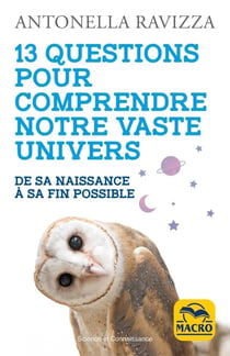 13 questions pour comprendre notre vaste Univers : De sa naissance à sa fin possible