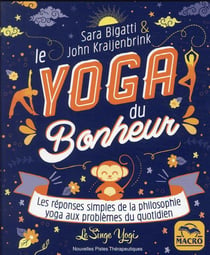 Le yoga du bonheur : les réponses simples de la philosophie yoga aux problèmes du quotidien