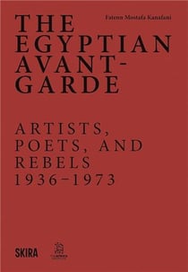 The egyptian avant-garde : Artists, poets, and rebels (1936-1973)