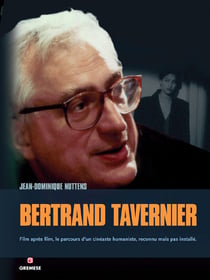 Bertrand Tavernier - film apres film, le parcours d'un cinéaste humaniste, reconnu mais pas installé
