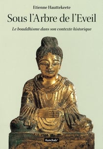 Sous l'arbre de l'éveil - le bouddhisme dans son contexte historique