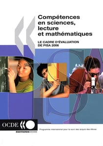 Compétences en sciences, lectures et mathématiques - le cadre d'évaluation de pisa 2006