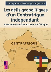 Les défis géopolitiques d'un Centrafrique indépendant