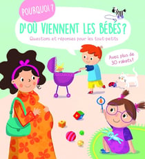 Pourquoi ? : d'où viennent les bébés ?