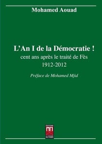 L'an 1 de la démocratie ! cent ans après le traité de Fès 1912-2012