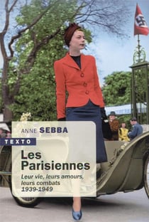Les Parisiennes : leur vie, leurs amours, leurs combats, 1939-1949