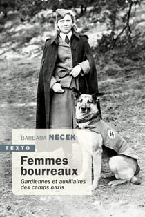 Femmes bourreaux : Gardiennes et auxiliaires des camps nazis