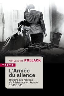 L'armée du silence : Histoire des réseaux de Résistance en France 1940-1945