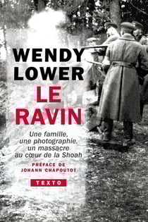 Le Ravin : Une famille, une photographie, un massacre au coeur de la Shoah