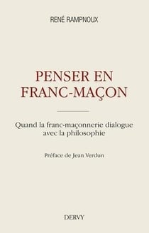 Penser en franc-maçon - quand la franc-maçonnerie dialogue avec la philosophie