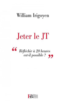 Jeter le JT - réfléchir à 20 heures est-ce possible ?