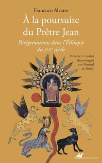 A la poursuite du prêtre Jean : Pérégrinations dans l'Ethiopie du XVIe siècle