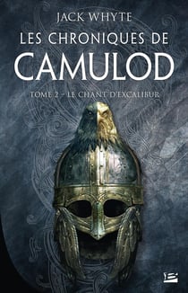 Les chroniques de Camulod Tome 2 : le chant d'Excalibur