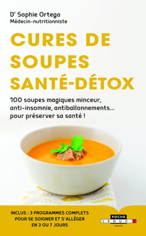 Cures de soupes santé-detox - 100 soupes magiques minceur, anti-insomnie, antiballonnements... pour préserver sa santé !