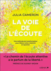 La voie de l'écoute : une méthode de transformation pour libérer votre créativité et rayonner