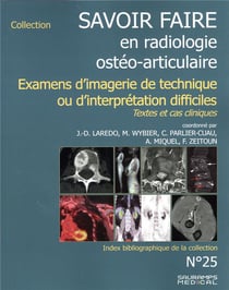 Savoir faire en radiologie ostéo-articulaire Tome 25 : examens d'imagerie de technique ou d'interpretation difficiles : textes et cas cliniques