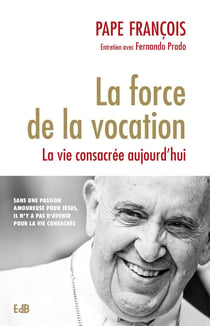 La force de la vocation - la vie consacrée aujourd'hui