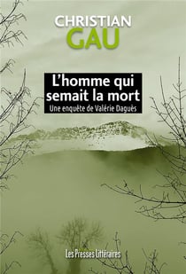 L'homme qui semait la mort : une enquête de Valérie Daguès