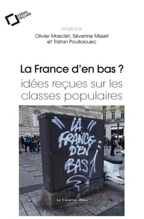 La France d'en bas ? - idées reçues sur les classes populaires