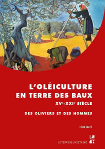 L'oléiculture en terre des baux : XVe-XXIe siècle - Des oliviers et des hommes