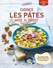 Cuisiner les pâtes : 50 recettes simples, inventives et conviviales