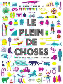 Le plein de choses : imagier fou pour enfants curieux