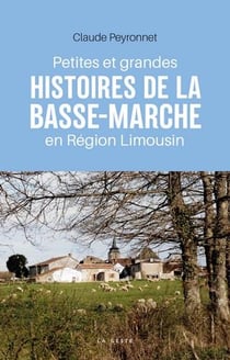 Petites et grandes histoires de la Basse-Marche en région Limousin