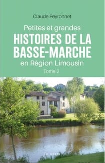 Petites et grandes histoires de la basse-marche en region limousin (tome ii)