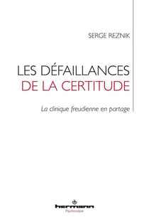 Les défaillances de la certitude : La clinique freudienne en partage