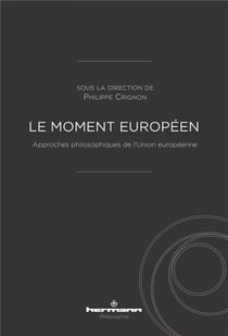 Le moment européen : Approches philosophiques de l'Union européenne