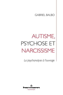 Autisme chez l'enfant et l'adolescent : La psychanalyse à l'ouvrage